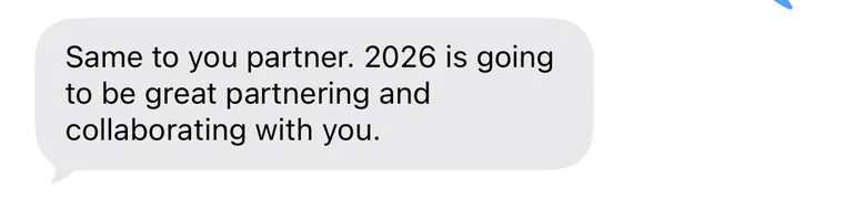 Same to you partner, 2026 is going to be great